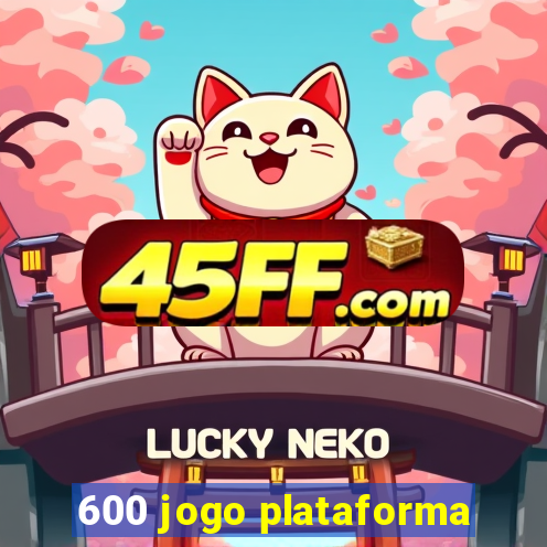 600 jogo plataforma